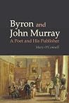 Byron and John Murray: A Poet and His Publisher (Liverpool English Texts and Studies, 64) Byron and John Murray: A Poet and His Publisher (Liverpool English Texts and Studies, 64)
