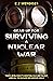 Gear Up for Surviving A Nuclear War: Todays World And Its Inevitable Nuclear Fallout; Lear All The Nuclear War Survival Skills.