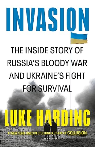 Invasion: The Inside Story of Russia's Bloody War and Ukraine's Fight for Survival