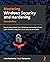 Mastering Windows Security and Hardening: Secure and protect your Windows environment from cyber threats using zero-trust security principles