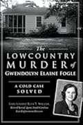 The Lowcountry Murder of Gwendolyn Elaine Fogle: A Cold Case Solved (True Crime)