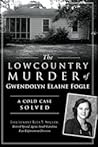 The Lowcountry Murder of Gwendolyn Elaine Fogle: A Cold Case Solved