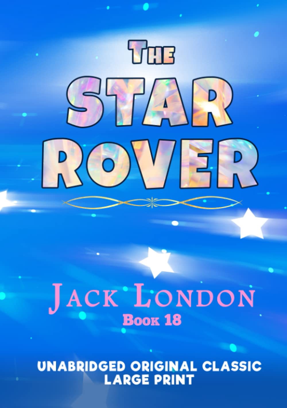 THE STAR ROVER: UNABRIDGED ORIGINAL CLASSIC - JACK LONDON COLLECTION BOOK 18 - LARGE PRINT