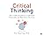 Critical Thinking: How to Effectively Reason, Understand Irrationality, and Make Better Decisions