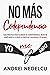 No Más Codependencia: Guía Práctica Para Eliminar Su Codependencia, Dejar De Complacer A La Gente Y Empezar A Quererse A Sí Mismo (Spanish Edition)