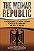 The Weimar Republic: A Captivating Guide to the History of Germany Between the End of World War I and Rise of the Nazi Era (Exploring Germany’s Past)