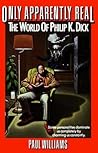 Only Apparently Real/the World of Philip K. Dick
