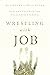 Wrestling with Job: Defiant Faith in the Face of Suffering