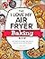 The "I Love My Air Fryer" Baking Book: From Inside-Out Chocolate Chip Cookies to Calzones, 175 Quick and Easy Recipes ("I Love My" Cookbook Series)