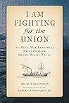 I Am Fighting for the Union: The Civil War Letters of Naval Officer Henry Willis Wells (Maritime Currents: History and Archaeology)