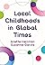 Local Childhoods in Global ...