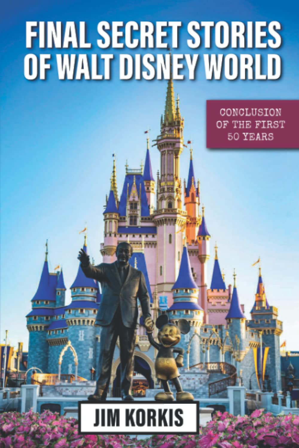 Final Secret Stories of Walt Disney World: Conclusion of the First 50 Years (Paperback)
