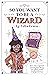 So You Want to Be a Wizard