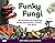 Funky Fungi: 30 Activities for Exploring Molds, Mushrooms, Lichens, and More (Young Naturalists Book 8)