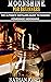 MOONSHINE FOR BEGINNERS: The Ultimate Distillers Guide To Making Homemade Moonshine