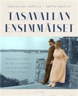 Tasavallan ensimmäiset : presidenttipari Ester ja Kaarlo Juho Ståhlberg 1919–1925 (Hardcover)