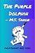 The Purple Dolphin by M.S. Saxon The Purple Dolphin by M.S. Saxon
