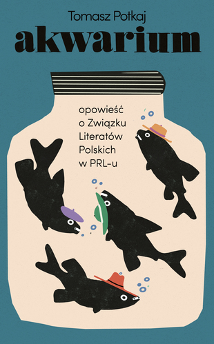 Akwarium. Opowieść o Związku Literatów Polskich w PRL-u (Hardcover)