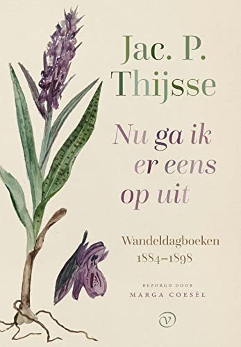 Nu ga ik er eens op uit: Wandeldagboeken 1884-1898 (Hardcover)