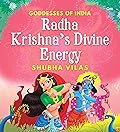 Goddesses of India : Radha Krishna’s Divine Energy