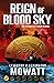 Reign Of Blood Sky by Leighton Mowatt