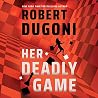 Her Deadly Game by Robert Dugoni Her Deadly Game by Robert Dugoni