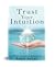 Trust Your Intuition: A Guide to Living Your Authentic Life