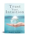 Trust Your Intuition: A Guide to Living Your Authentic Life