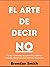 El Arte de Decir NO by Brendan Smith
