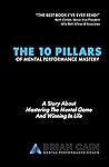 The 10 Pillars of Mental Performance Mastery by Brian Cain
