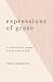 expressions of grace by grace twelmeyer expressions of grace by grace twelmeyer