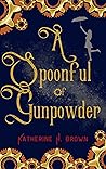 A Spoonful of Gunpowder (Steampunk Mary Poppins inspired Adventurous Cozy Mysteries Book 1)