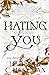 Hating You (Blackthorn Elite)