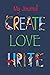 My Journal Create Love Writ...