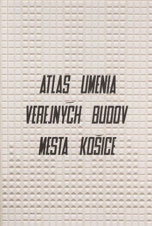 Atlas umenia verejných budov mesta Košice