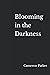 Blooming in the Darkness