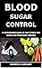 BLOOD SUGAR CONTROL by Rebecca Lozano