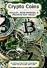 Crypto Coins: Mid-Size Crypto Currency Coin Record Book, for Keeping Blockchain Wallets, Seed Phrases, and Private Keys Off-line