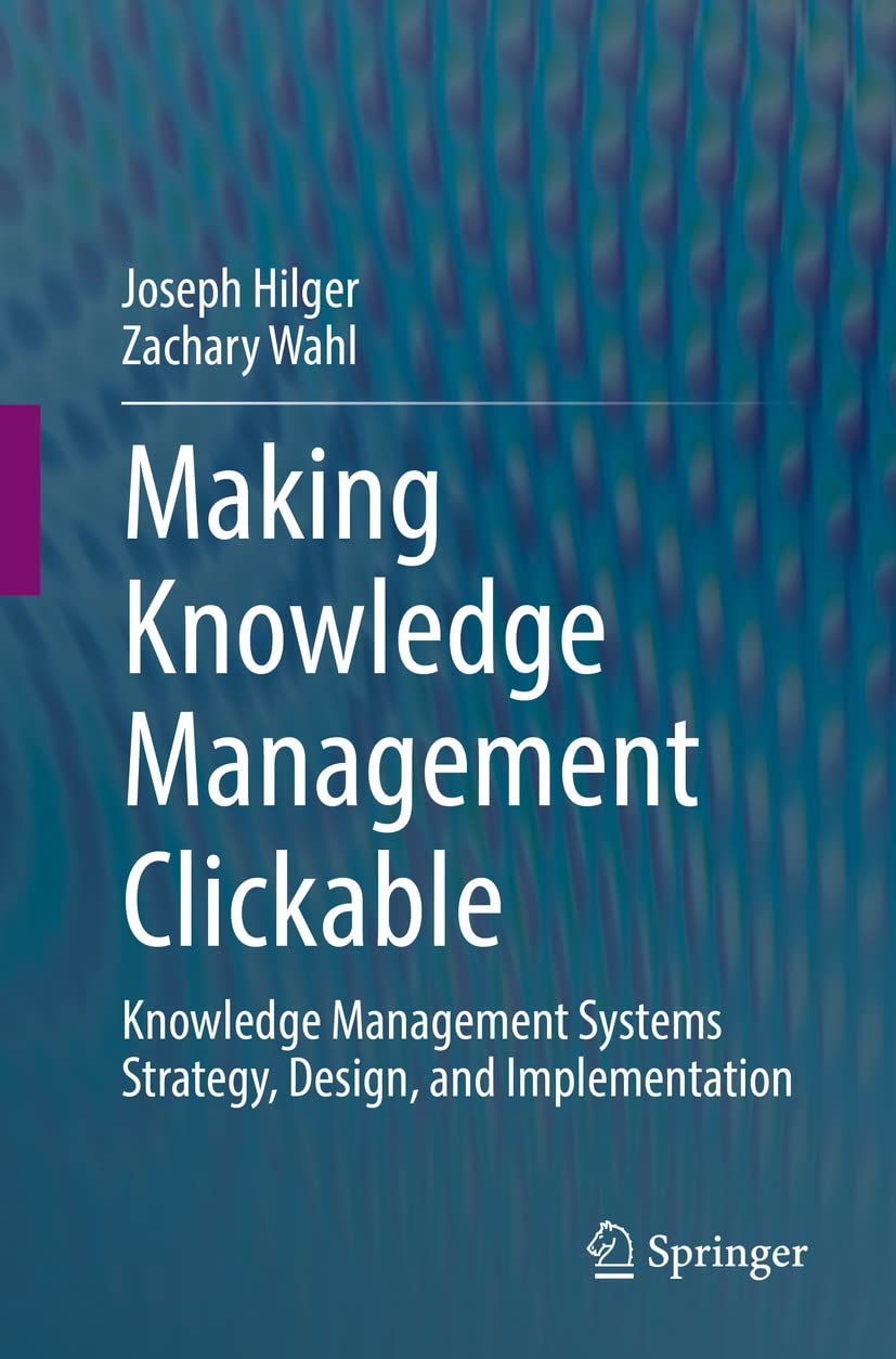 Making Knowledge Management Clickable: Knowledge Management Systems Strategy, Design, and Implementation (Kindle Edition)
