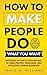 How to Make People Do What You Want: Methods of Subtle Psychology to Read People, Persuade, and Influence Human Behavior