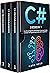 C#: 3 books in 1 - The Ultimate Beginner, Intermediate & Advanced Guides to Master C# Programming Quickly with No Experience (Computer Programming)