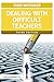 Dealing with Difficult Teachers