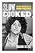 Slow Cooked: An Unexpected Life in Food Politics (California Studies in Food and Culture Book 78)