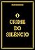 O CRIME DO SILÊNCIO by Felipe Rodrigues