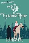The Wolf of Heathclove Manor (Saddles & Scoundrels) The Wolf of Heathclove Manor (Saddles & Scoundrels)