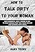HOW TO TALK DIRTY TO YOUR WOMAN  by GARY TERRY