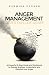 Anger Management - Never Explode Again!: A Powerful 3-Step Guide and Workbook to Quickly Analyze, Understand and Dissolve Your Anger