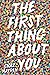 The First Thing About You