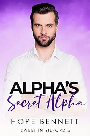 Alpha's Secret Alpha (Sweet in Silford #5)