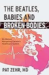 The Beatles, Babies and Broken Bodies: My Memoir Navigating Canada's Healthcare System The Beatles, Babies and Broken Bodies: My Memoir Navigating Canada's Healthcare System